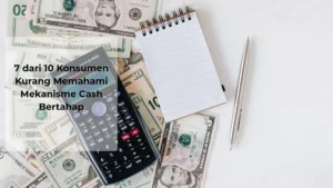 Read more about the article 7 dari 10 Konsumen Kurang Memahami Mekanisme Cash Bertahap