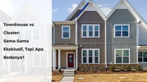 Read more about the article Townhouse vs Cluster: Sama-Sama Eksklusif, Tapi Apa Bedanya?